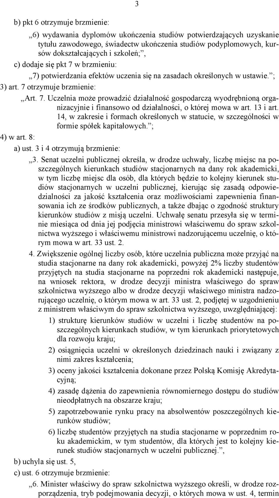 13 i art. 14, w zakresie i formach określonych w statucie, w szczególności w formie spółek kapitałowych. ; 4) w art. 8: a) ust. 3 i 4 otrzymują brzmienie: 3.