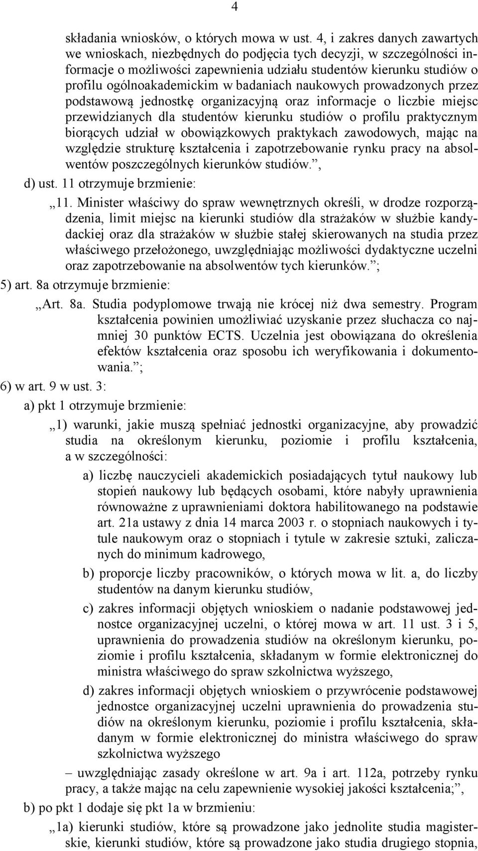 badaniach naukowych prowadzonych przez podstawową jednostkę organizacyjną oraz informacje o liczbie miejsc przewidzianych dla studentów kierunku studiów o profilu praktycznym biorących udział w