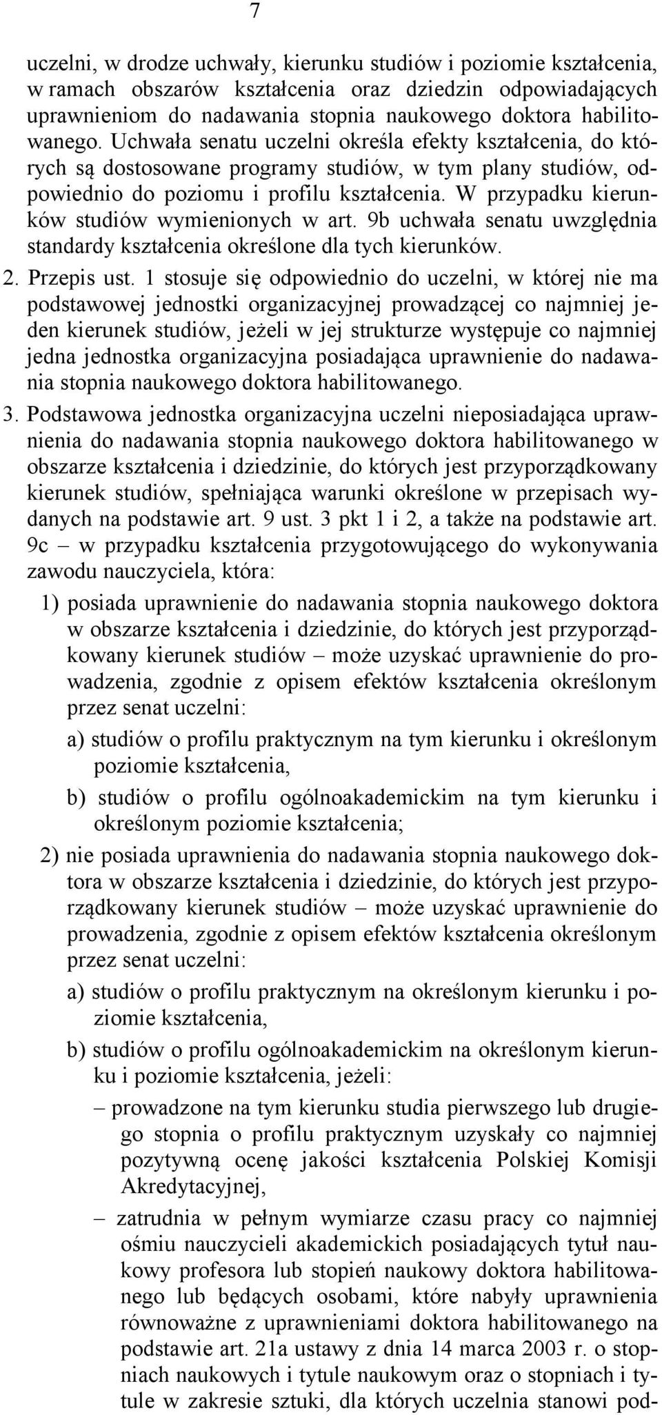 W przypadku kierunków studiów wymienionych w art. 9b uchwała senatu uwzględnia standardy kształcenia określone dla tych kierunków. 2. Przepis ust.