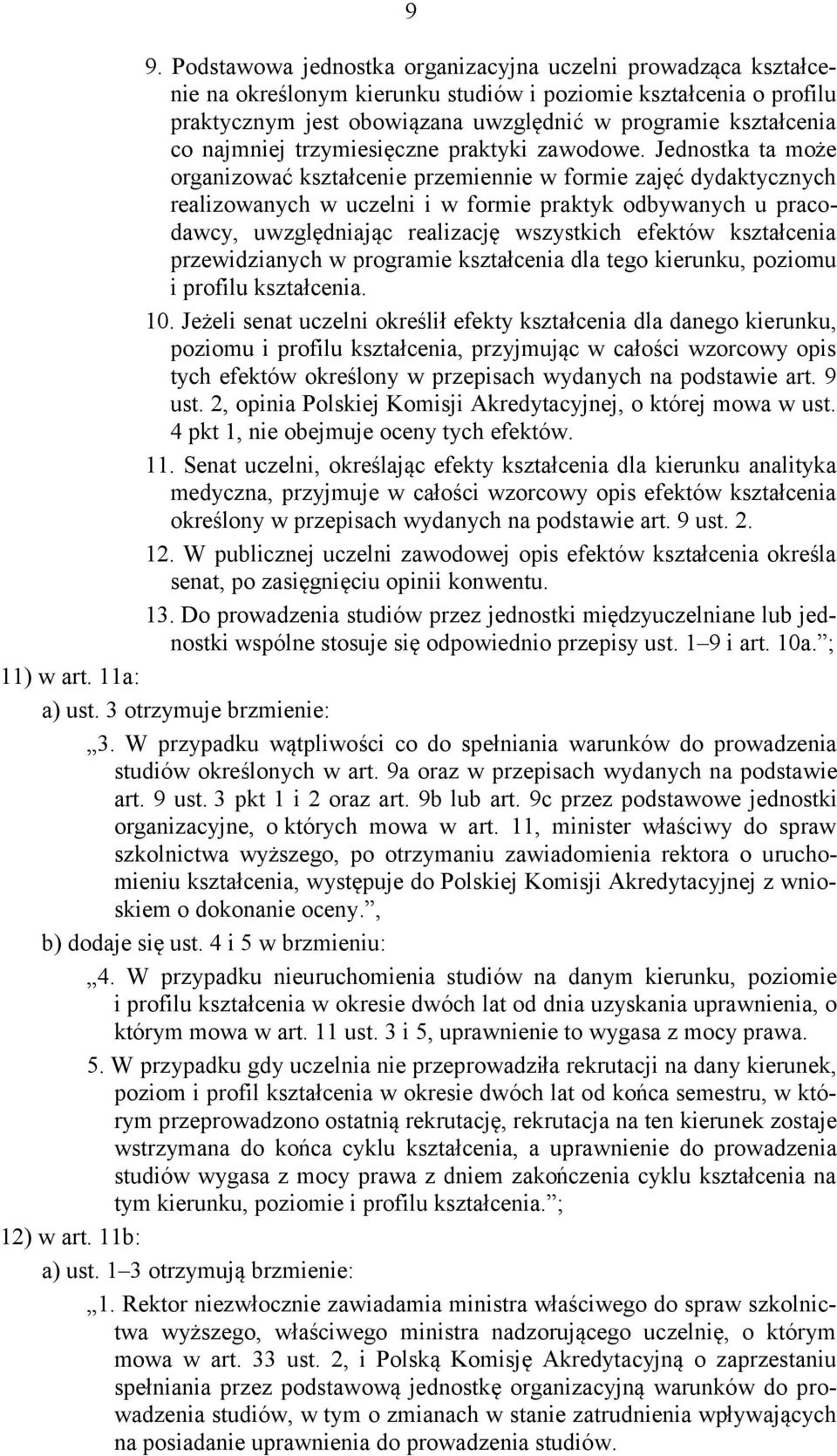 Jednostka ta może organizować kształcenie przemiennie w formie zajęć dydaktycznych realizowanych w uczelni i w formie praktyk odbywanych u pracodawcy, uwzględniając realizację wszystkich efektów