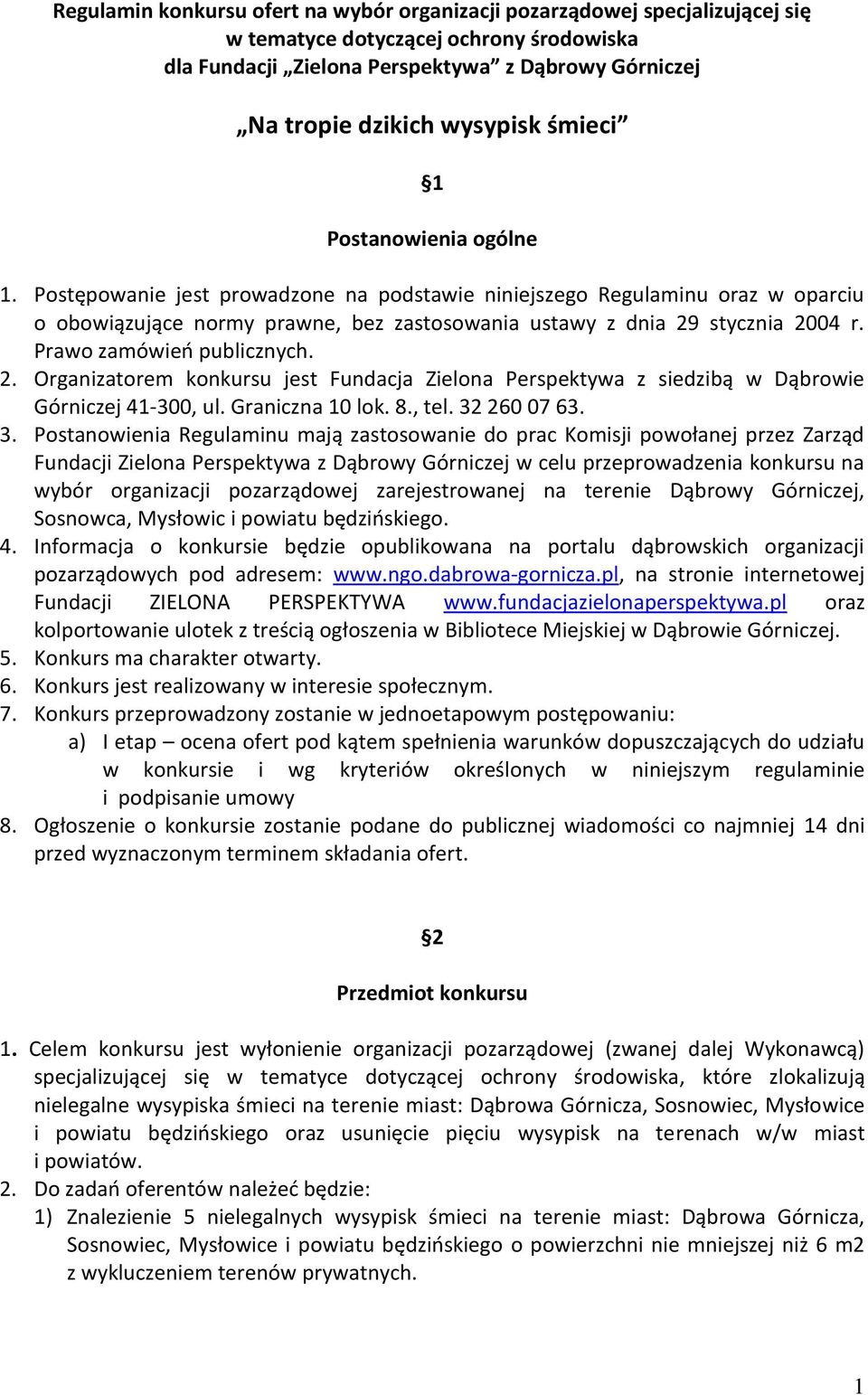Prawo zamówień publicznych. 2. Organizatorem konkursu jest Fundacja Zielona Perspektywa z siedzibą w Dąbrowie Górniczej 41-300, ul. Graniczna 10 lok. 8., tel. 32