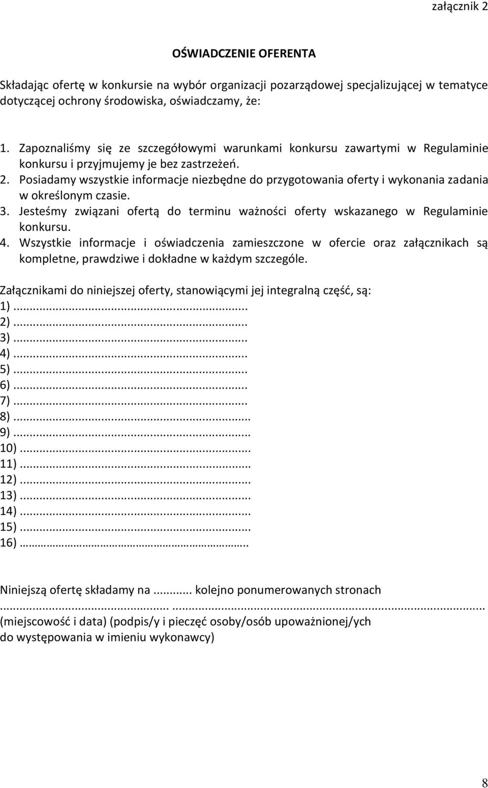 Posiadamy wszystkie informacje niezbędne do przygotowania oferty i wykonania zadania w określonym czasie. 3. Jesteśmy związani ofertą do terminu ważności oferty wskazanego w Regulaminie konkursu. 4.