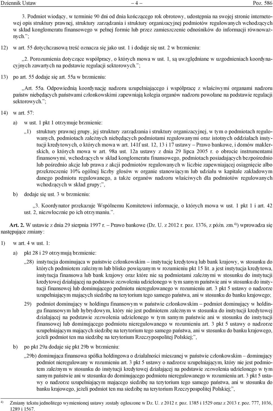 regulowanych wchodzących w skład konglomeratu finansowego w pełnej formie lub przez zamieszczenie odnośników do informacji równoważnych. ; 12) w art. 55 dotychczasową treść oznacza się jako ust.