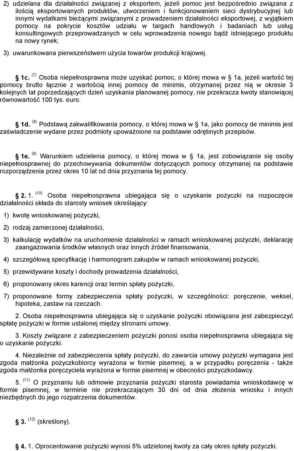 celu wprowadzenia nowego bądź istniejącego produktu na nowy rynek; 3) uwarunkowana pierwszeństwem użycia towarów produkcji krajowej. 1c.