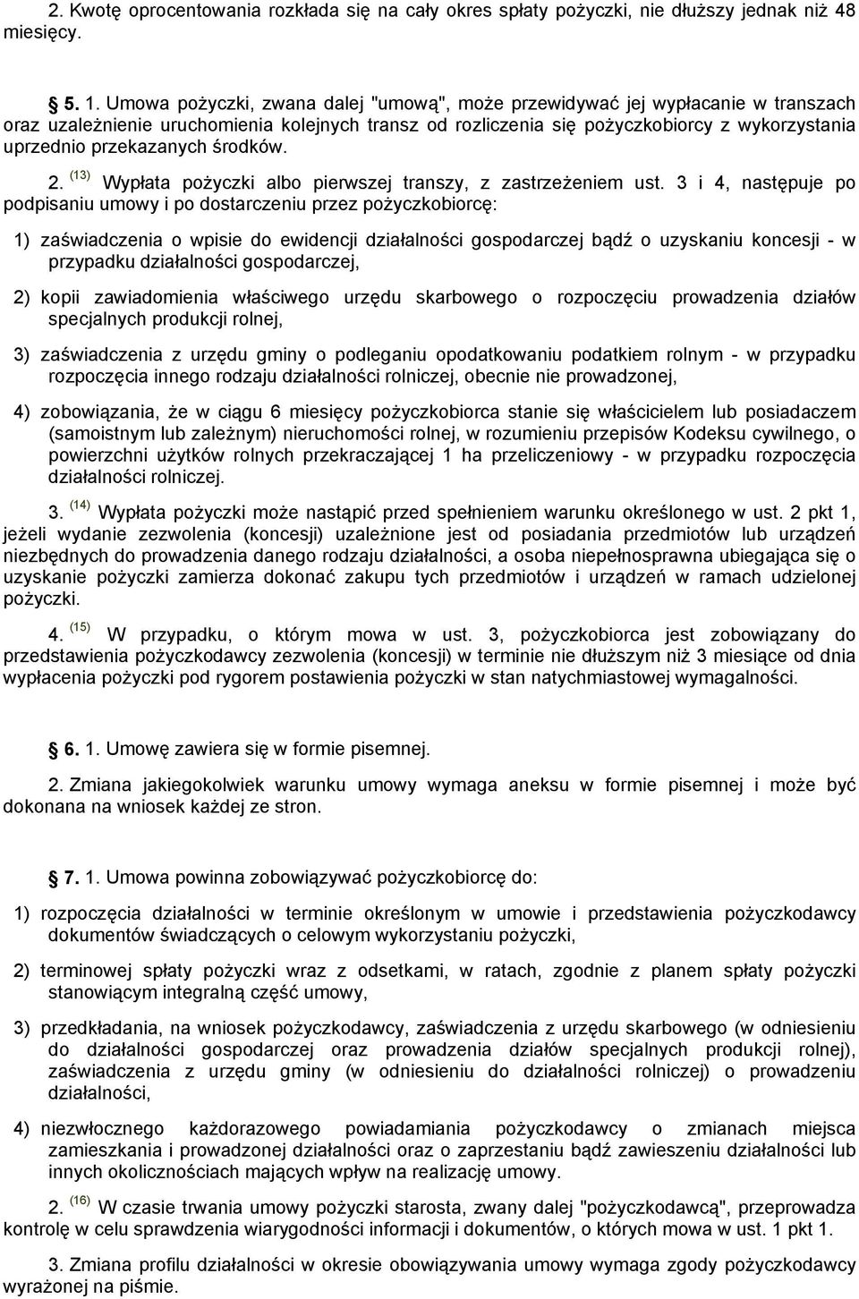 przekazanych środków. 2. (13) Wypłata pożyczki albo pierwszej transzy, z zastrzeżeniem ust.