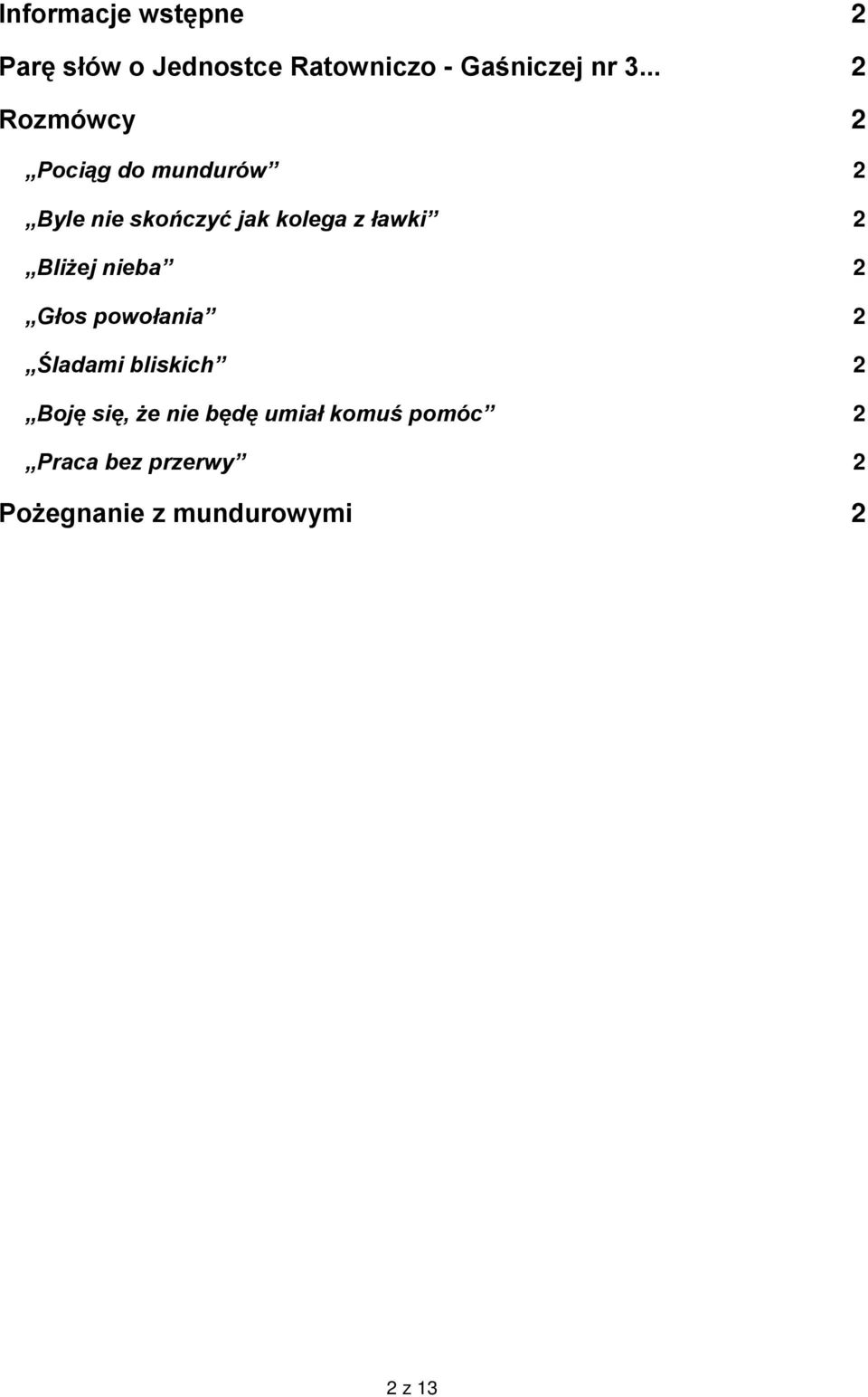 2 Bliżej nieba 2 Głos powołania 2 Śladami bliskich 2 Boję się, że nie