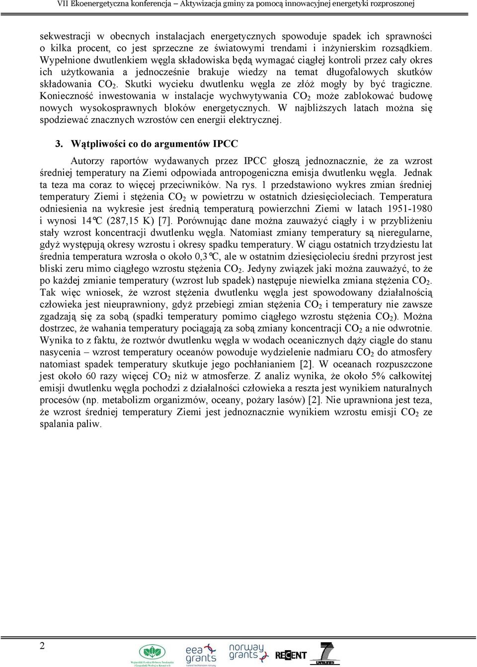 Skutki wycieku dwutlenku węgla ze złóż mogły by być tragiczne. Konieczność inwestowania w instalacje wychwytywania CO 2 może zablokować budowę nowych wysokosprawnych bloków energetycznych.