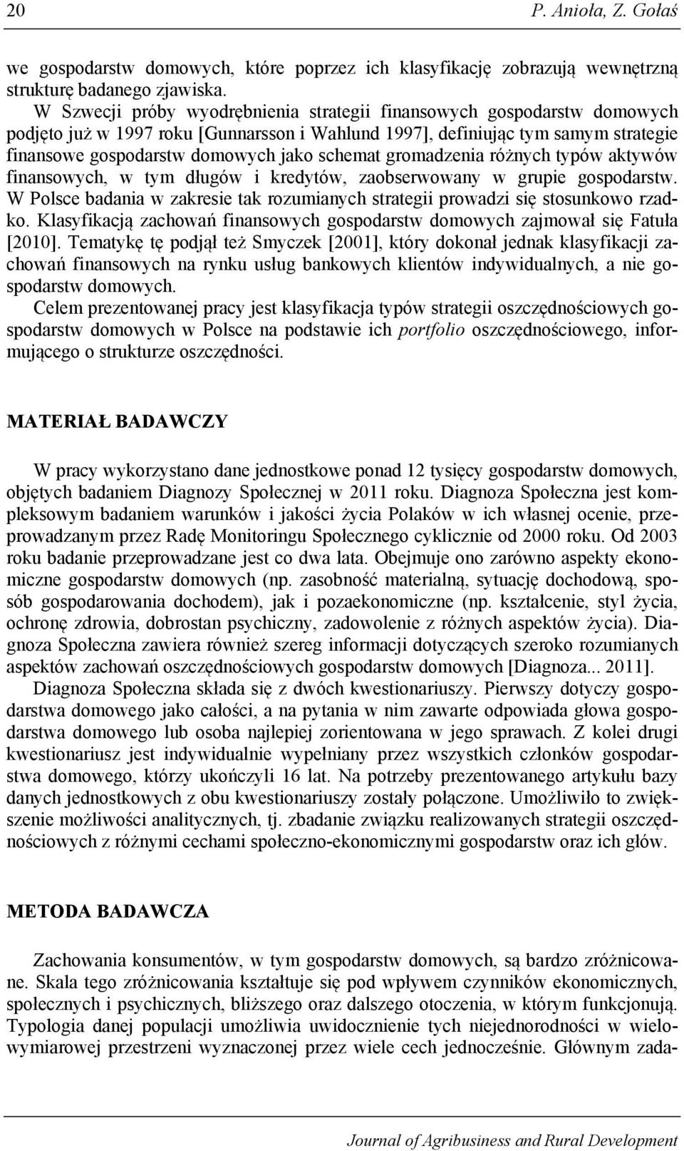 schemat gromadzenia różnych typów aktywów finansowych, w tym długów i kredytów, zaobserwowany w grupie gospodarstw.