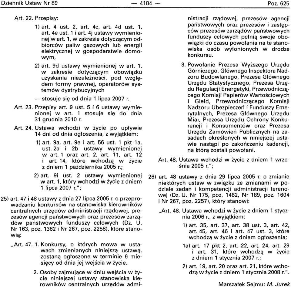 1, w zakresie dotvczacvrn obowlazku uzyskania niezaleznoscl, pod wzqledem formy prawnej, operatorow systernow dystrybucyjnych - stosuje sle od dnia 1 lipca 2007 r. Art. 23. Przepisy art. 9 ust.