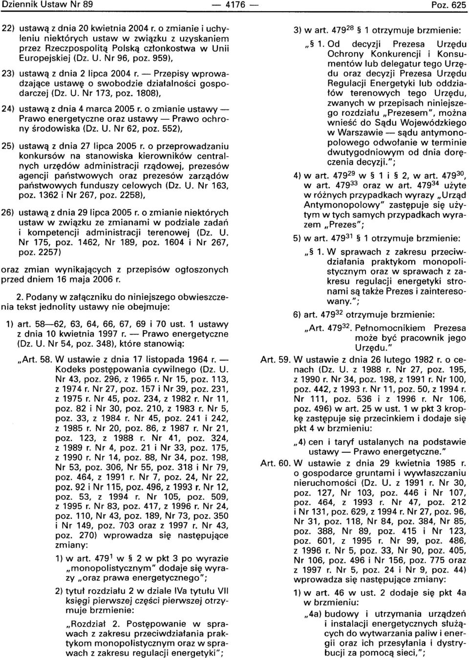 0 zmianie ustawy Prawo energetyczne oraz ustawy - Prawo ochrony srodowiska (Oz. U. Nr 62, poz. 552), 25) ustawa z dnia 27 lipca 2005 r.