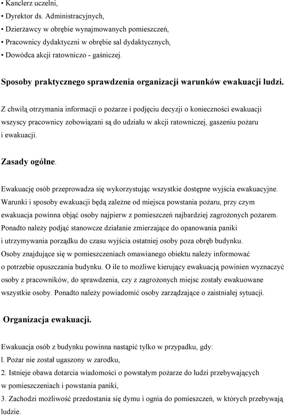 Z chwilą otrzymania informacji o pożarze i podjęciu decyzji o konieczności ewakuacji wszyscy pracownicy zobowiązani są do udziału w akcji ratowniczej, gaszeniu pożaru i ewakuacji. Zasady ogólne.