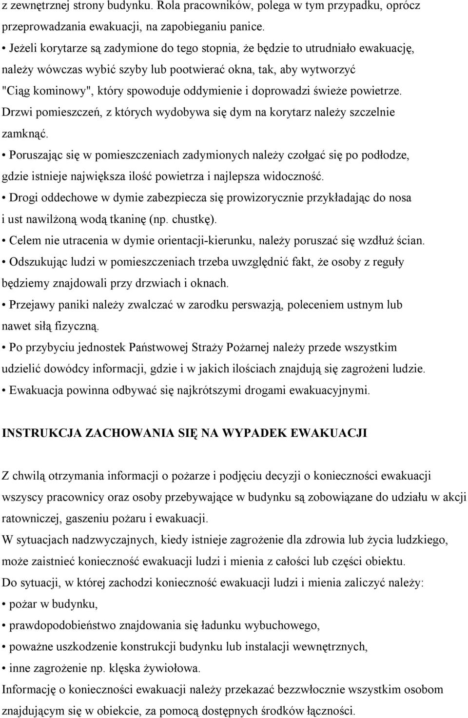 doprowadzi świeże powietrze. Drzwi pomieszczeń, z których wydobywa się dym na korytarz należy szczelnie zamknąć.