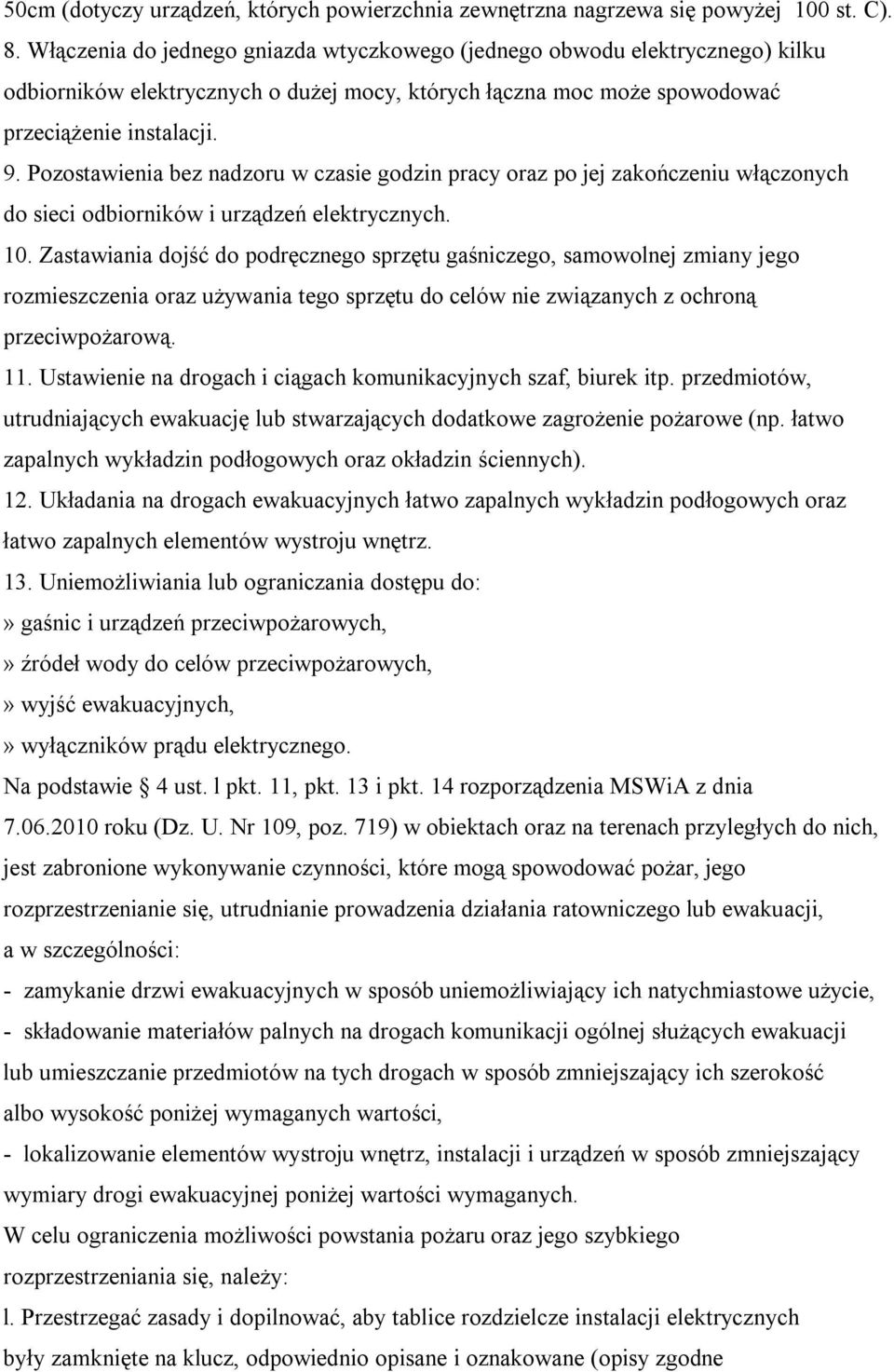 Pozostawienia bez nadzoru w czasie godzin pracy oraz po jej zakończeniu włączonych do sieci odbiorników i urządzeń elektrycznych. 10.