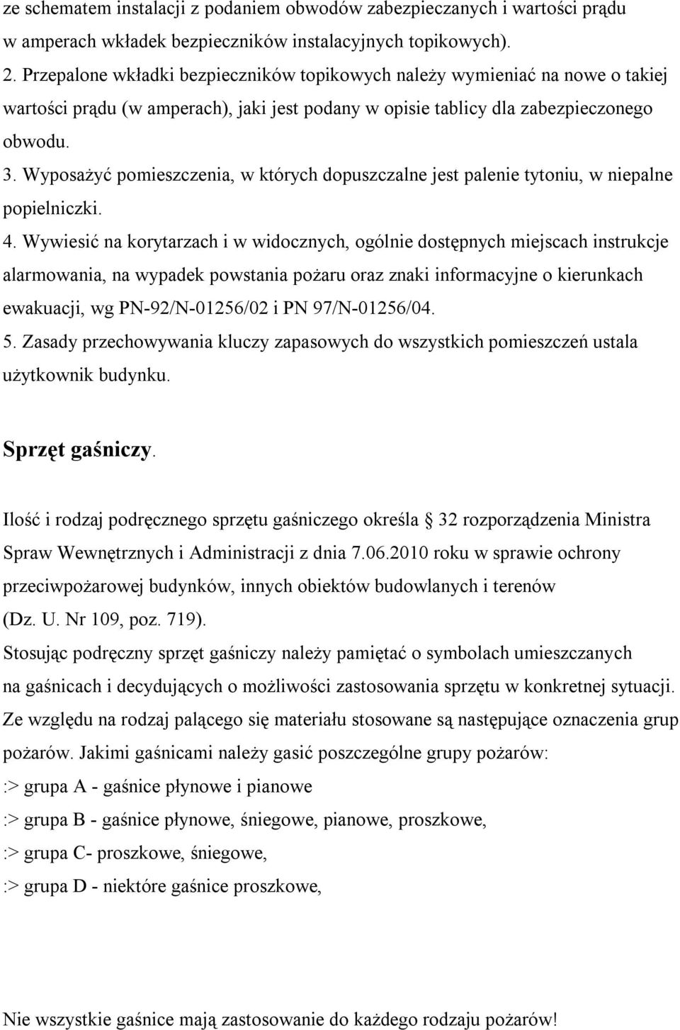 Wyposażyć pomieszczenia, w których dopuszczalne jest palenie tytoniu, w niepalne popielniczki. 4.