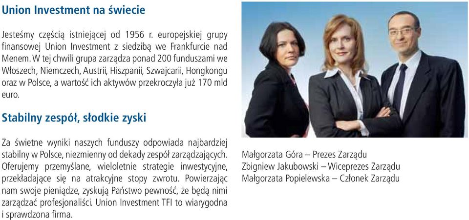 Stabilny zespół, słodkie zyski Za świetne wyniki naszych funduszy odpowiada najbardziej stabilny w Polsce, niezmienny od dekady zespół zarządzających.
