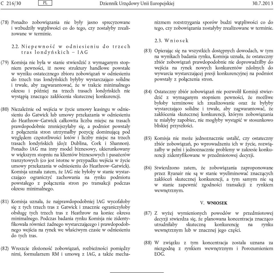 wyniku ostatecznego zbioru zobowiązań w odniesieniu do trzech tras londyńskich byłyby wystarczająco solidne i trwałe, aby zagwarantować, że w trakcie minimalnego okresu i później na trzech trasach