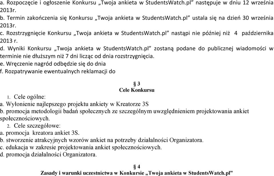 pl zostaną podane do publicznej wiadomości w terminie nie dłuższym niż 7 dni licząc od dnia rozstrzygnięcia. e. Wręczenie nagród odbędzie się do dnia f.