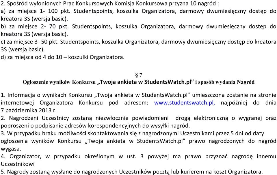 Studentspoints, koszulka Organizatora, darmowy dwumiesięczny dostęp do kreatora 3S (wersja basic). c) za miejsce 3-50 pkt.