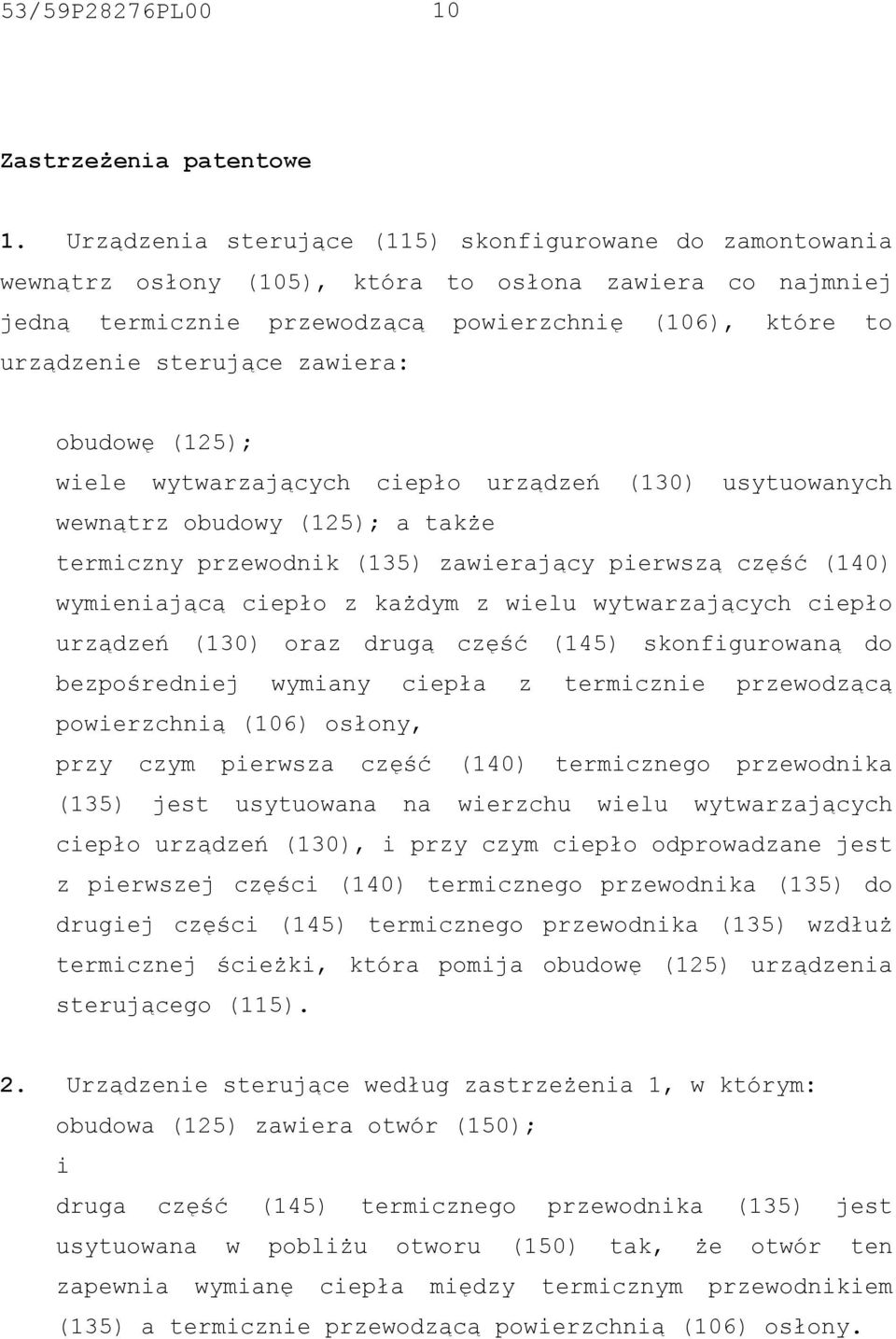 zawiera: obudowę (125); wiele wytwarzających ciepło urządzeń (130) usytuowanych wewnątrz obudowy (125); a także termiczny przewodnik (135) zawierający pierwszą część (140) wymieniającą ciepło z