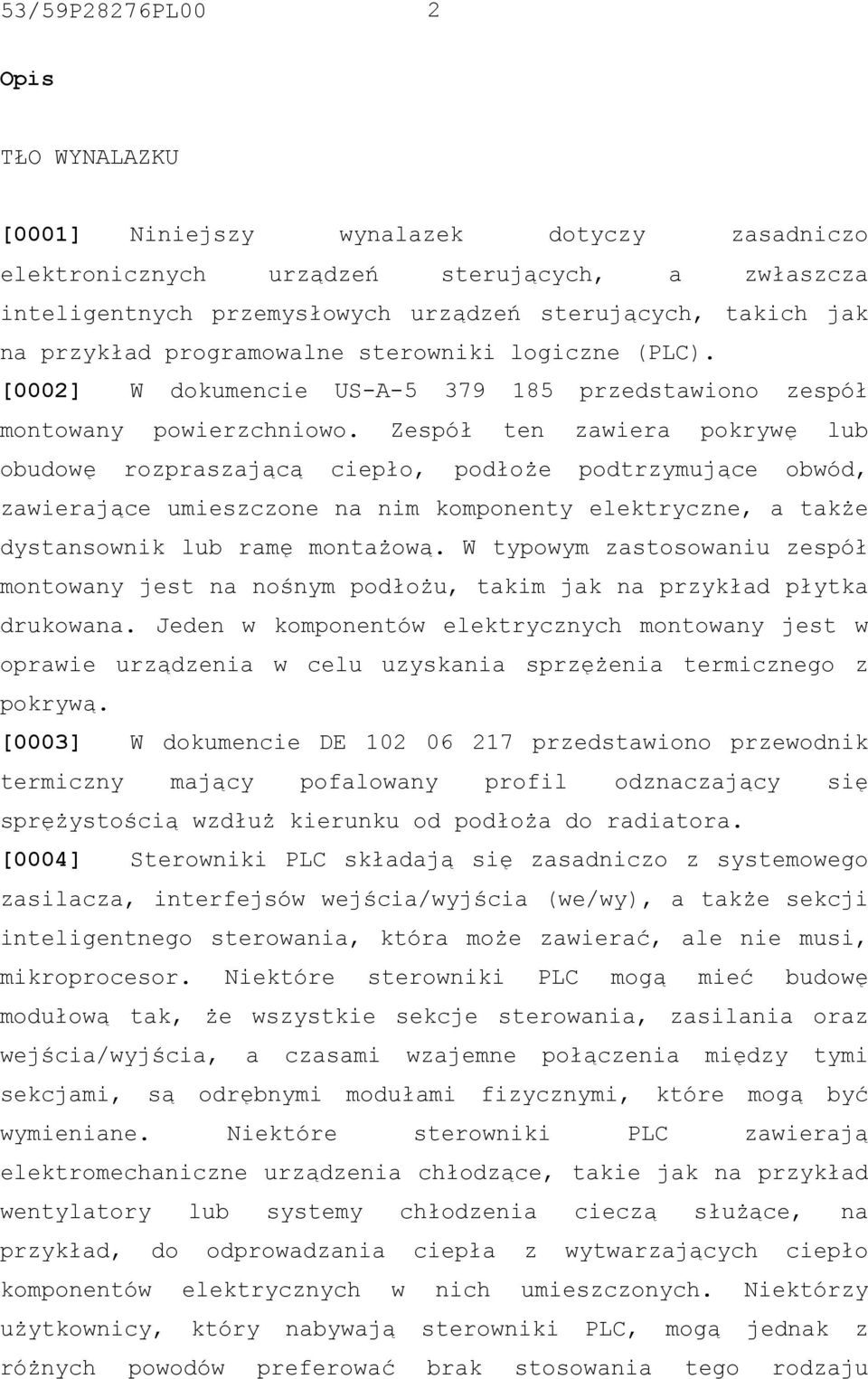 Zespół ten zawiera pokrywę lub obudowę rozpraszającą ciepło, podłoże podtrzymujące obwód, zawierające umieszczone na nim komponenty elektryczne, a także dystansownik lub ramę montażową.