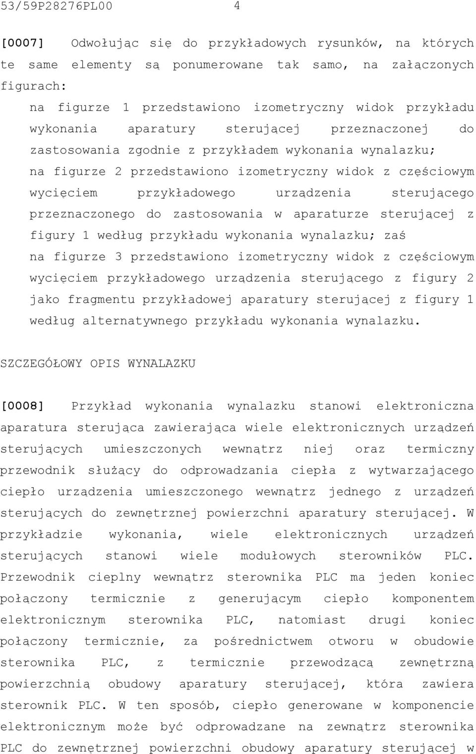 urządzenia sterującego przeznaczonego do zastosowania w aparaturze sterującej z figury 1 według przykładu wykonania wynalazku; zaś na figurze 3 przedstawiono izometryczny widok z częściowym wycięciem