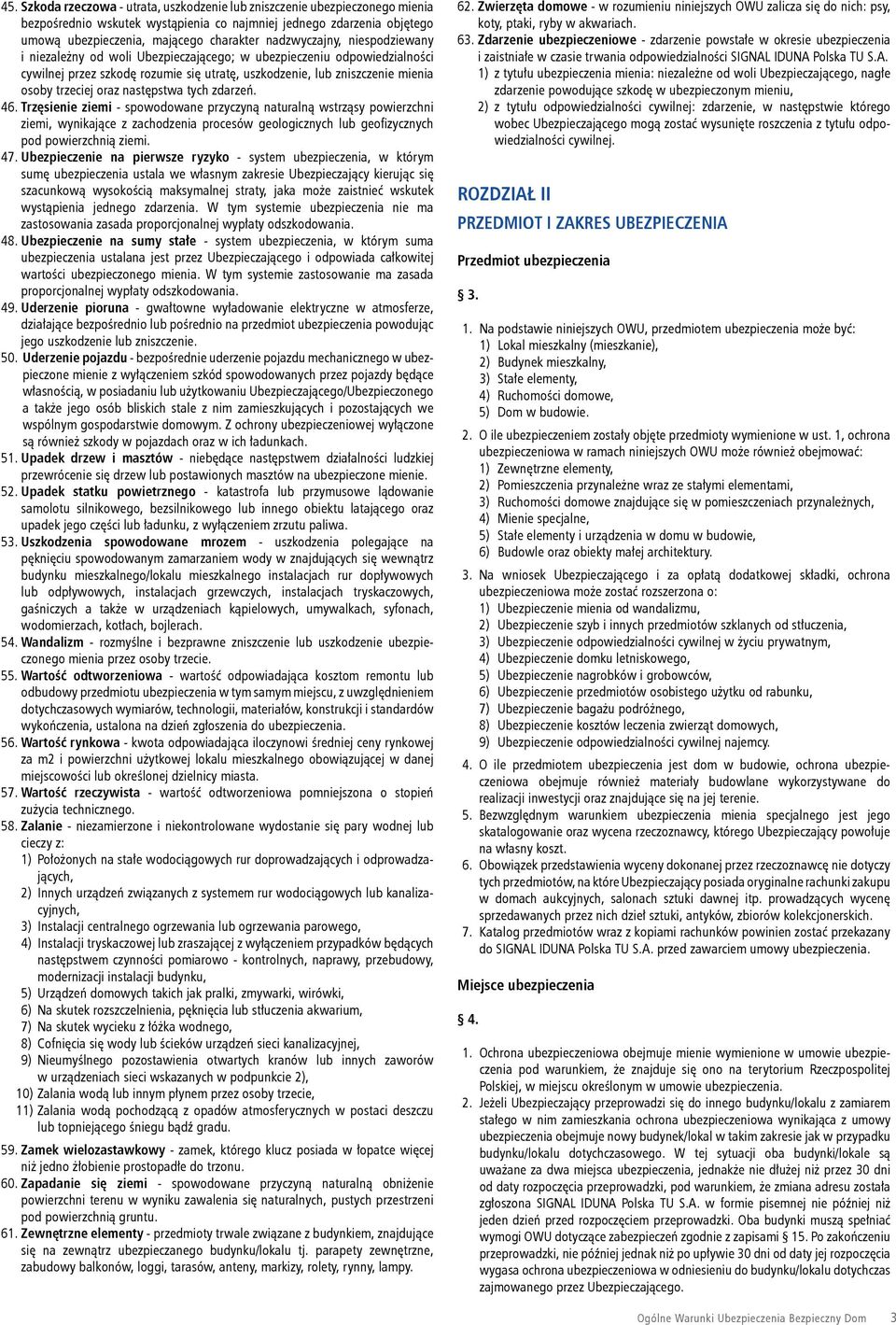następstwa tych zdarzeń. 46. Trzęsienie ziemi - spowodowane przyczyną naturalną wstrząsy powierzchni ziemi, wynikające z zachodzenia procesów geologicznych lub geofizycznych pod powierzchnią ziemi.