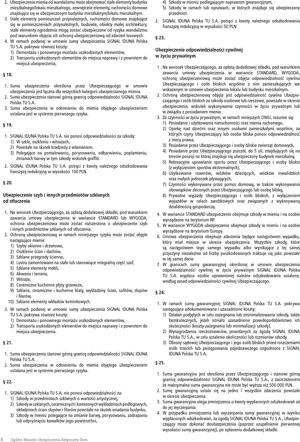Stałe elementy pomieszczeń przynależnych, ruchomości domowe znajdujące się w pomieszczeniach przynależnych, budowle, obiekty małej architektury, stałe elementy ogrodzenia mogą zostać ubezpieczone od