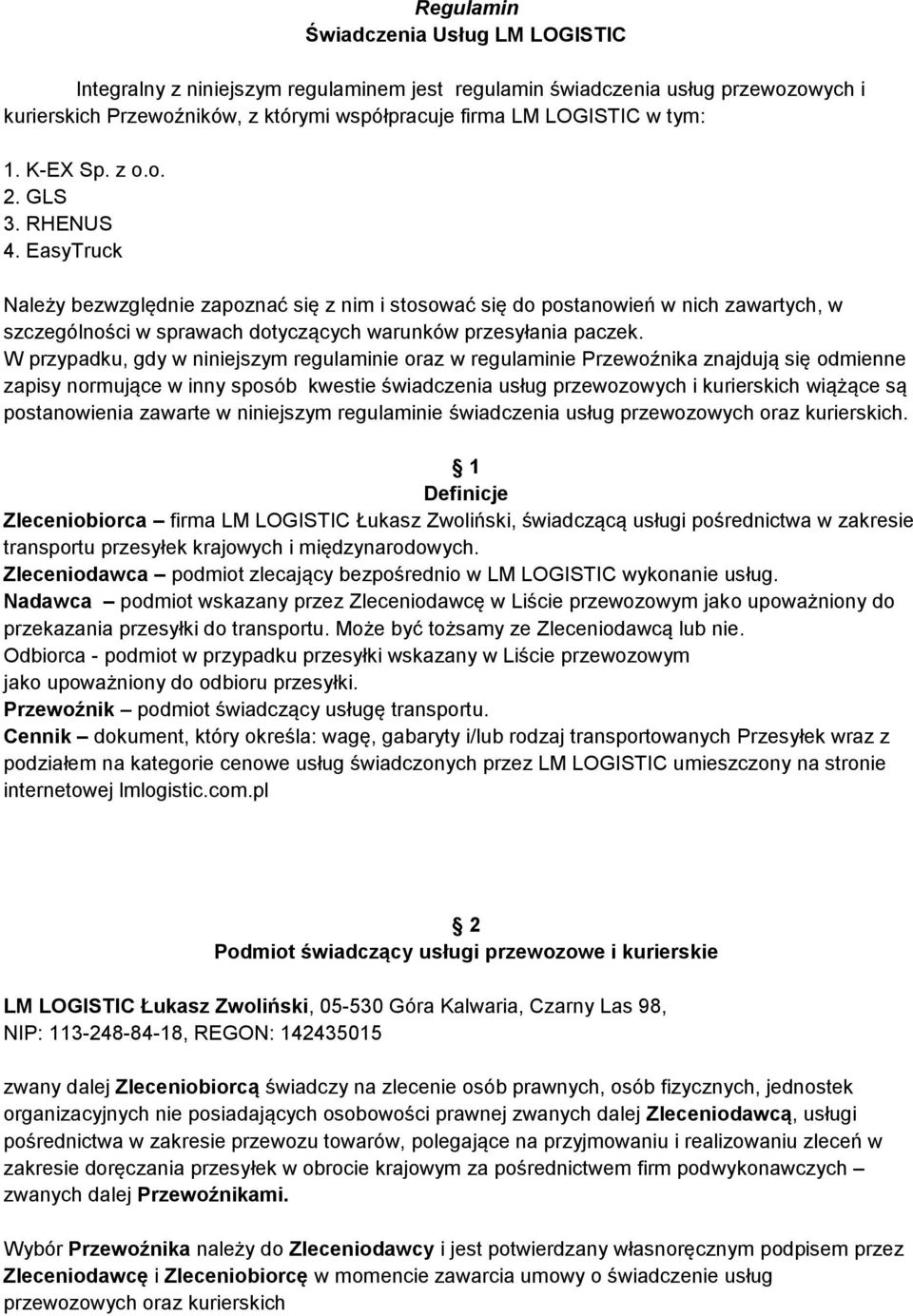 W przypadku, gdy w niniejszym regulaminie oraz w regulaminie Przewoźnika znajdują się odmienne zapisy normujące w inny sposób kwestie świadczenia usług przewozowych i kurierskich wiążące są