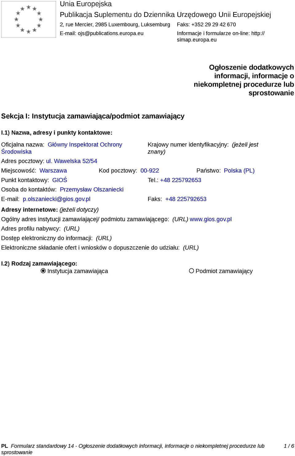 1) Nazwa, adresy i punkty kontaktowe: Oficjalna nazwa: Główny Inspektorat Ochrony Środowiska Adres pocztowy: ul.