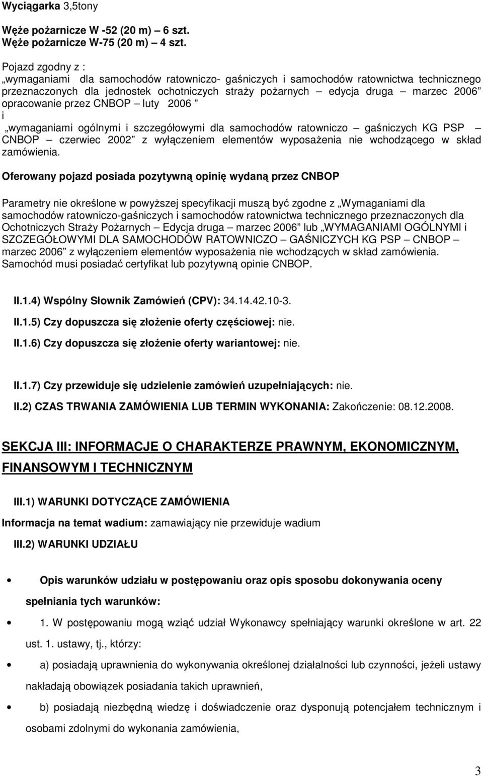 opracowanie przez CNBOP luty 2006 i wymaganiami ogólnymi i szczegółowymi dla samochodów ratowniczo gaśniczych KG PSP CNBOP czerwiec 2002 z wyłączeniem elementów wyposaŝenia nie wchodzącego w skład