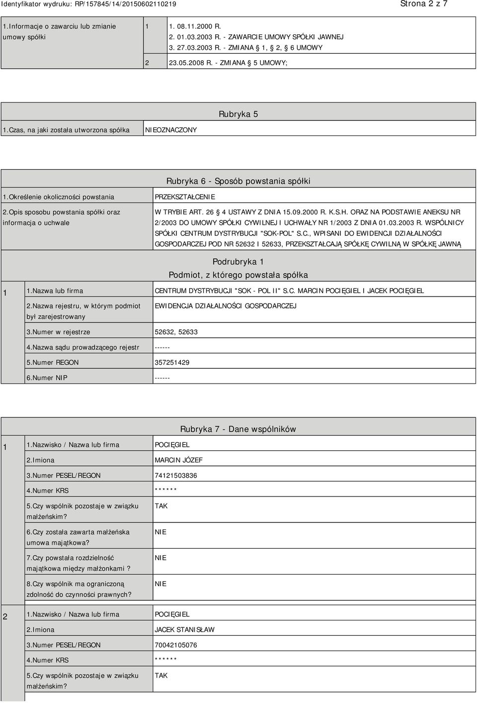 Opis sposobu powstania spółki oraz informacja o uchwale PRZEKSZTAŁCE W TRYBIE ART. 26 4 USTAWY Z DNIA 15.09.2000 R. K.S.H.