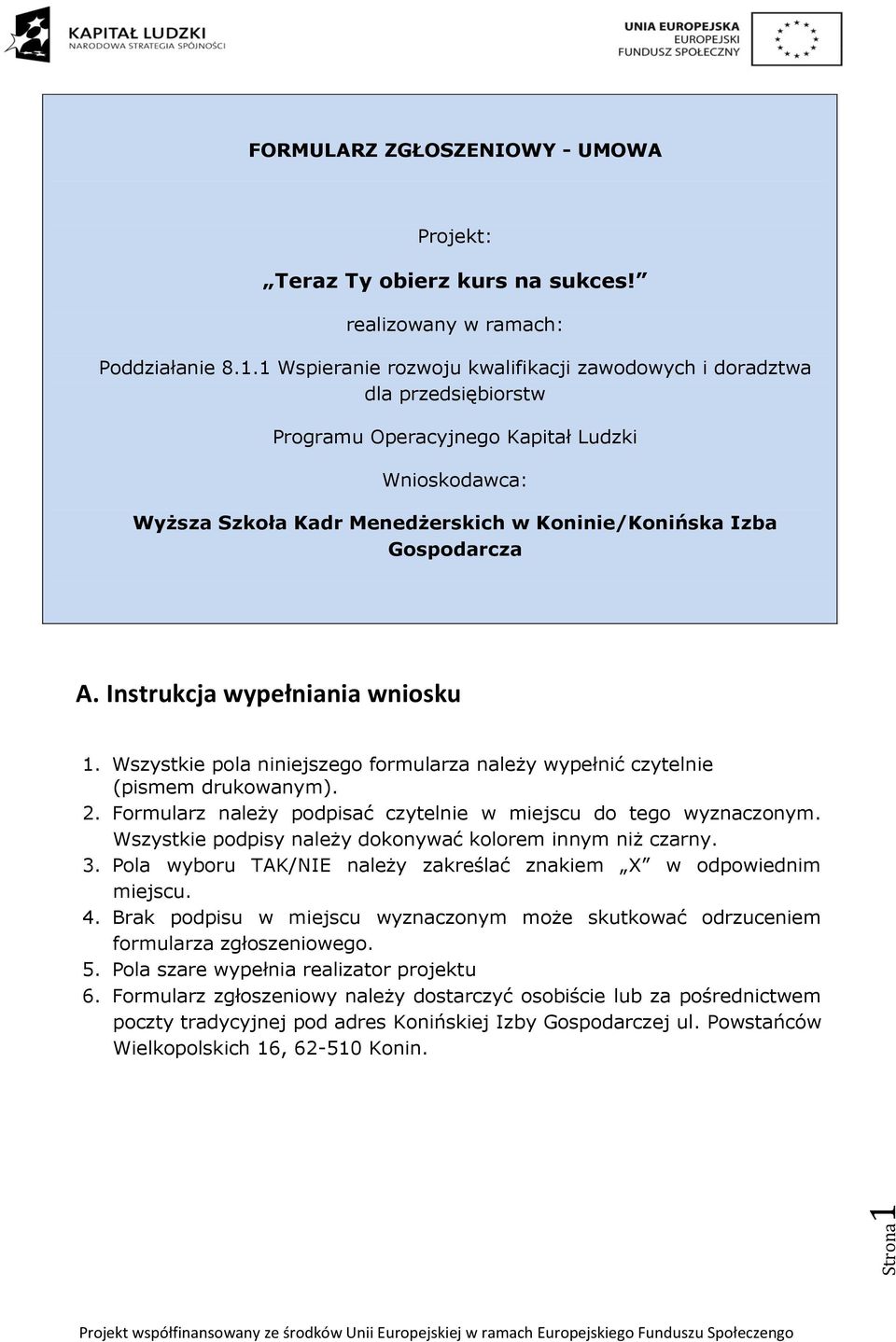 1 Wspieranie rozwoju kwalifikacji zawodowych i doradztwa dla przedsiębiorstw Programu Operacyjnego Kapitał Ludzki Wnioskodawca: Wyższa Szkoła Kadr Menedżerskich w Koninie/Konińska Izba Gospodarcza A.