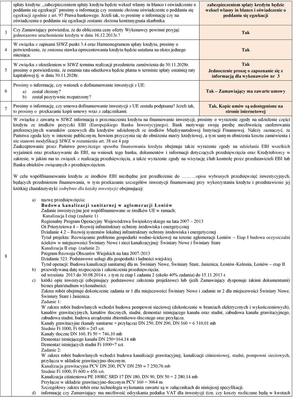 Czy Zamawiający potwierdza, że do obliczenia ceny oferty Wykonawcy powinni przyjąć jednorazowe uruchomienie kredytu w dniu 16.1.013r.? W związku z zapisami SIWZ punkt 3.