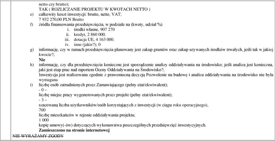 ); 0 g) informację, czy w ramach przedsięwzięcia planowany jest zakup gruntów oraz zakup używanych środków trwałych, jeśli tak w jakiej kwocie?