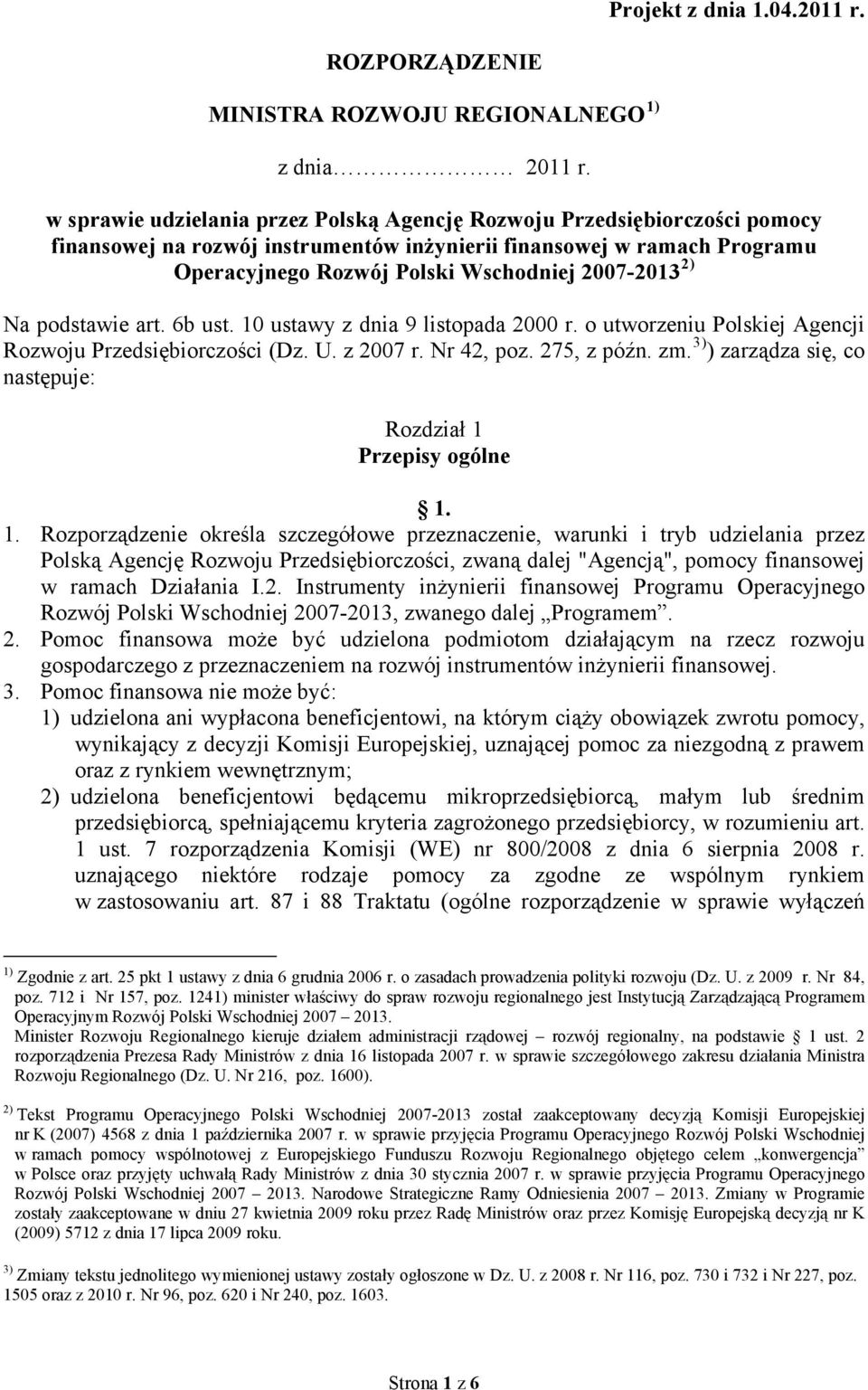 2) Na podstawie art. 6b ust. 10 ustawy z dnia 9 listopada 2000 r. o utworzeniu Polskiej Agencji Rozwoju Przedsiębiorczości (Dz. U. z 2007 r. Nr 42, poz. 275, z późn. zm.