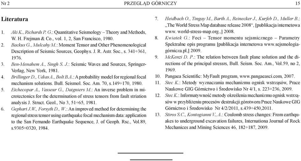 4. Brillinger D., Udias A., Bolt B.A.: A probability model for regional focal mechanism solutions. Bull. Seismol. Soc. Am. 70, s.149 170, 1980. 5. Etchecopar A., Vasseur G., Daigniers M.