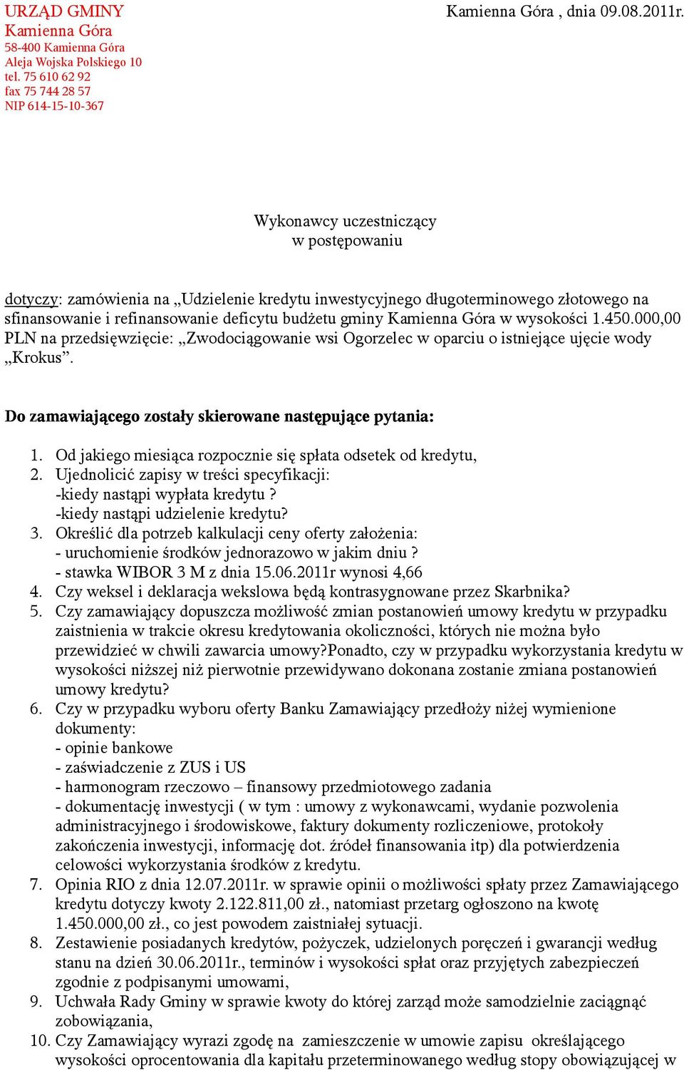wysokości 1.450.000,00 PLN na przedsięwzięcie: Zwodociągowanie wsi Ogorzelec w oparciu o istniejące ujęcie wody Krokus. 1. Od jakiego miesiąca rozpocznie się spłata odsetek od kredytu, 2.