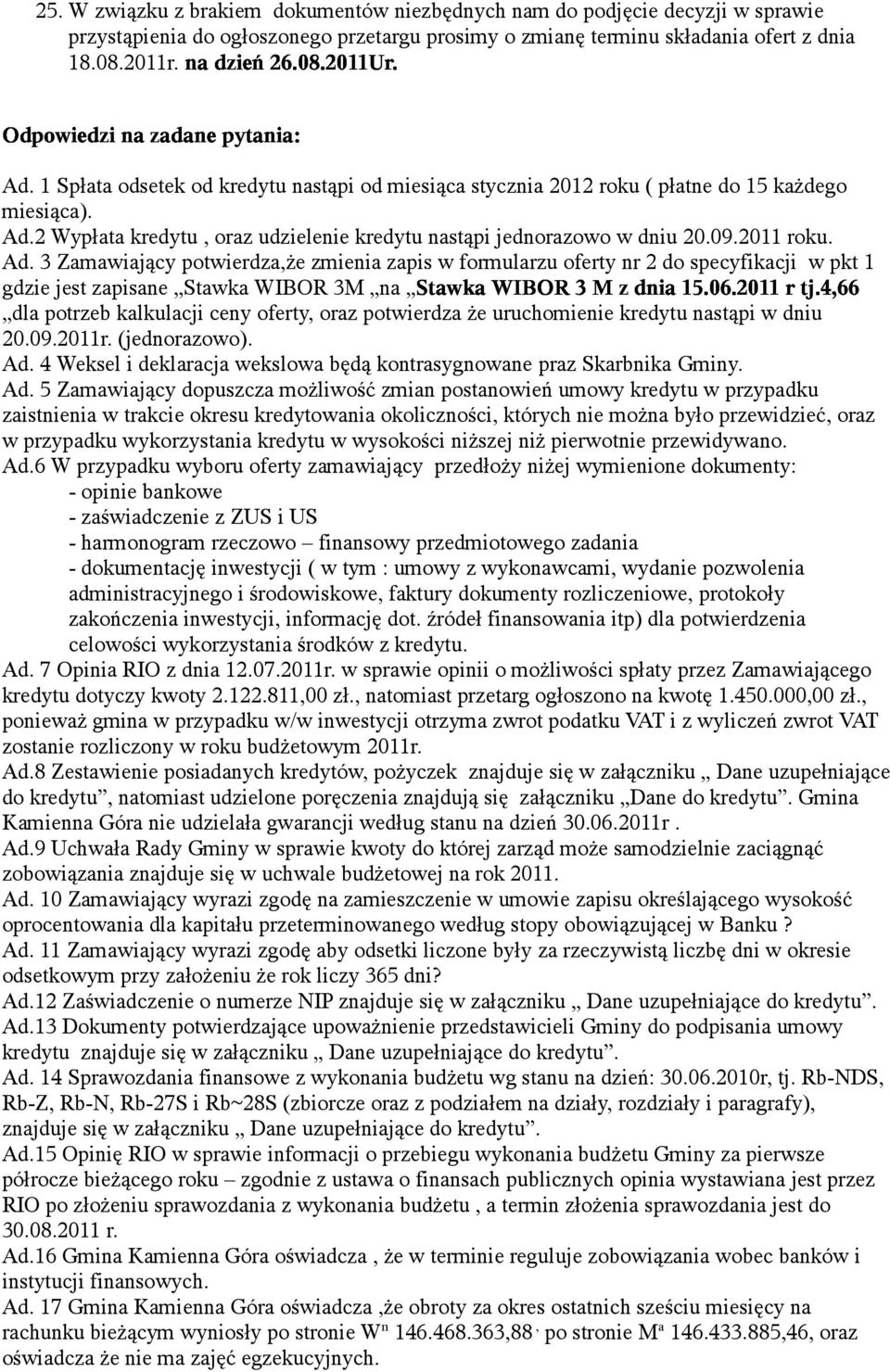 2 Wypłata kredytu, oraz udzielenie kredytu nastąpi jednorazowo w dniu 20.09.2011 roku. Ad.