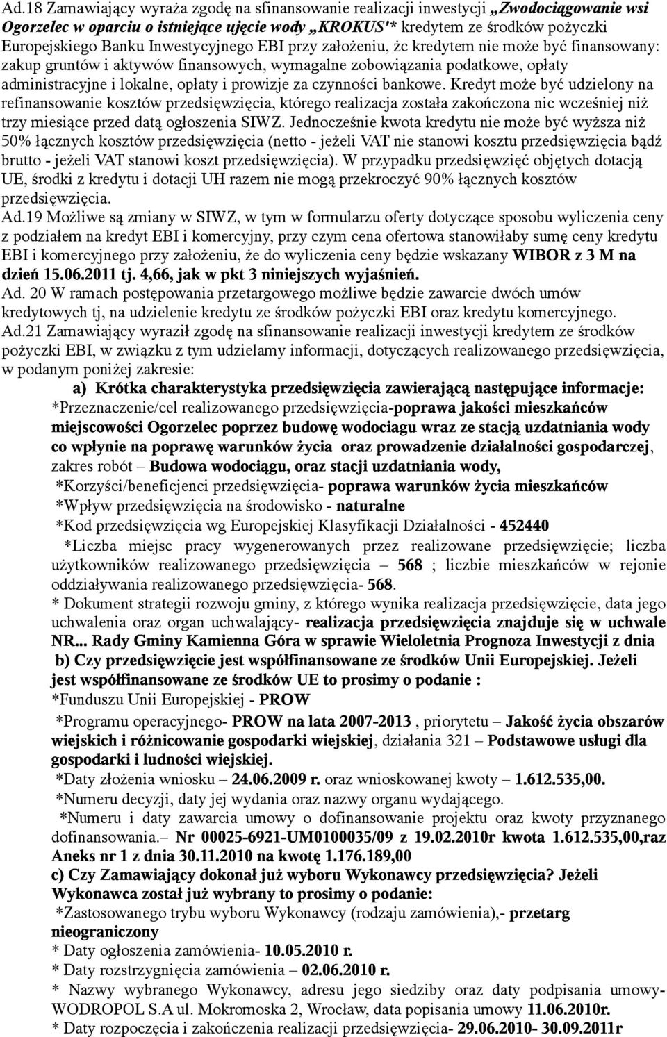 czynności bankowe. Kredyt może być udzielony na refinansowanie kosztów przedsięwzięcia, którego realizacja została zakończona nic wcześniej niż trzy miesiące przed datą ogłoszenia SIWZ.
