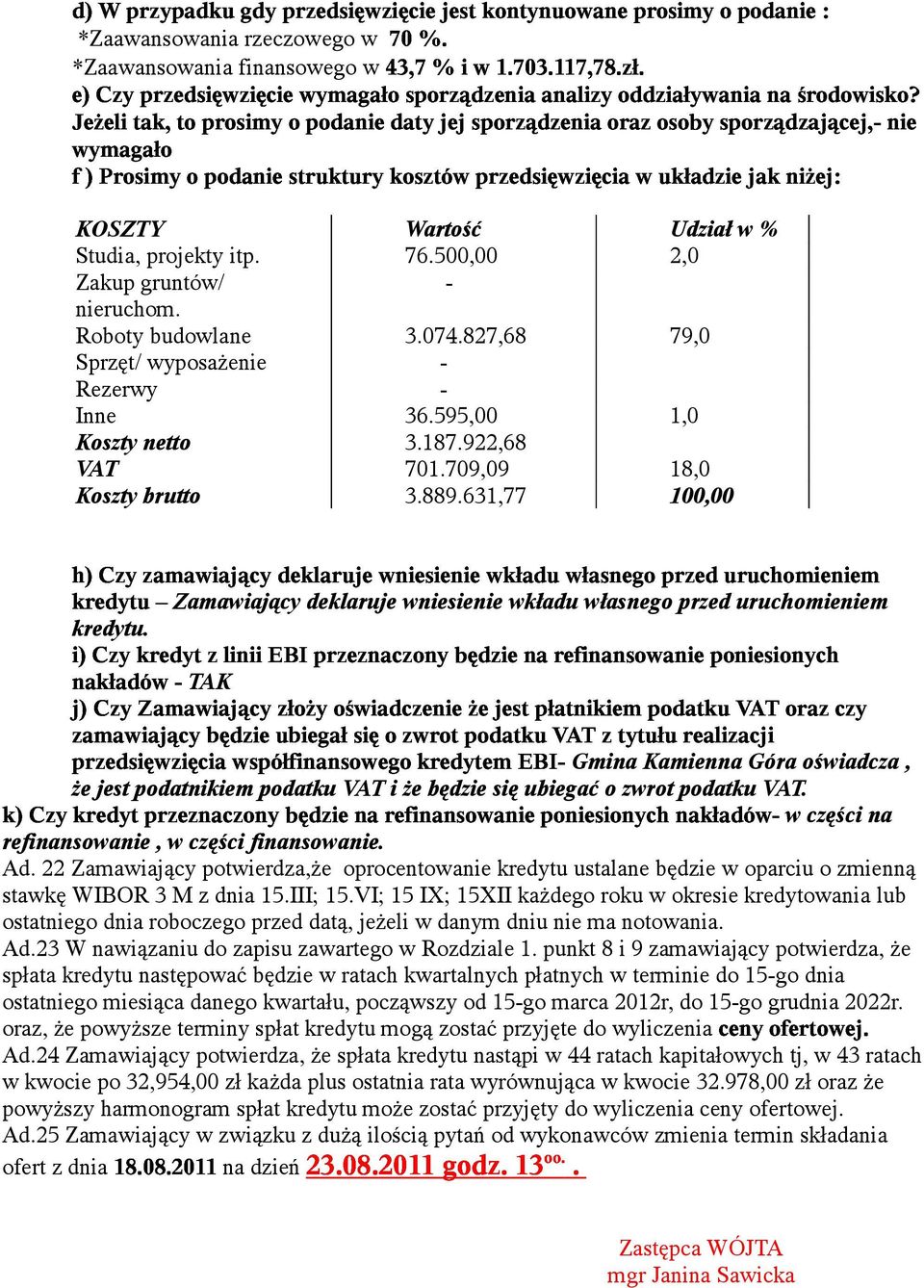631,77 100,00 Zamawiający deklaruje wniesienie wkładu własnego przed uruchomieniem kredytu.