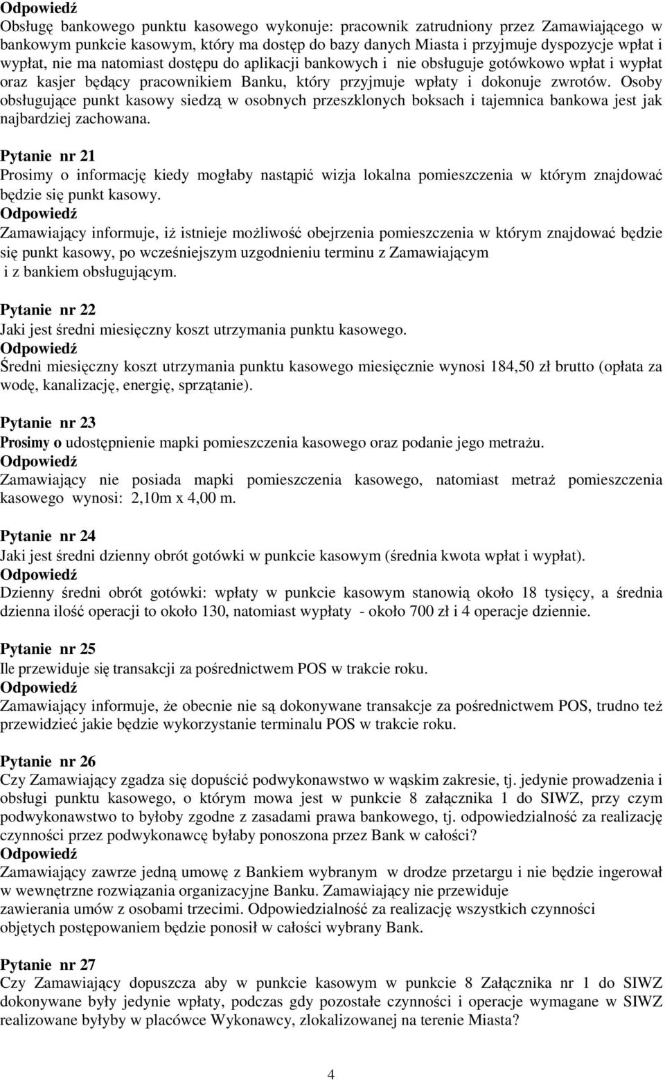 Osoby obsługujące punkt kasowy siedzą w osobnych przeszklonych boksach i tajemnica bankowa jest jak najbardziej zachowana.