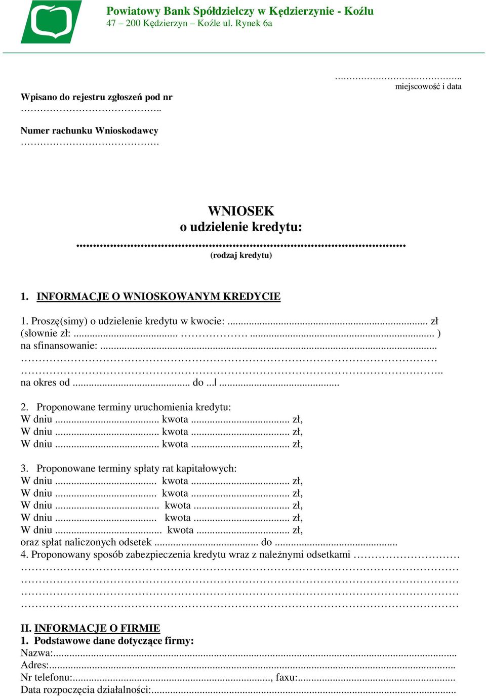 ..... 2. Proponowane terminy uruchomienia kredytu: 3. Proponowane terminy spłaty rat kapitałowych: W dniu... kwota... zł, W dniu... kwota... zł, W dniu... kwota... zł, W dniu... kwota... zł, W dniu... kwota... zł, oraz spłat naliczonych odsetek.