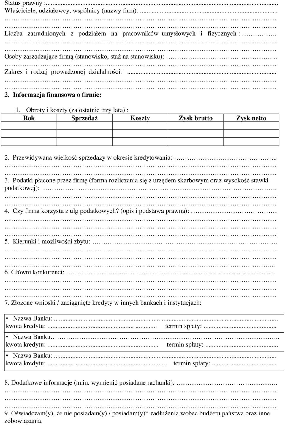 Obroty i koszty (za ostatnie trzy lata) : Rok SprzedaŜ Koszty Zysk brutto Zysk netto 2. Przewidywana wielkość sprzedaŝy w okresie kredytowania: 3.