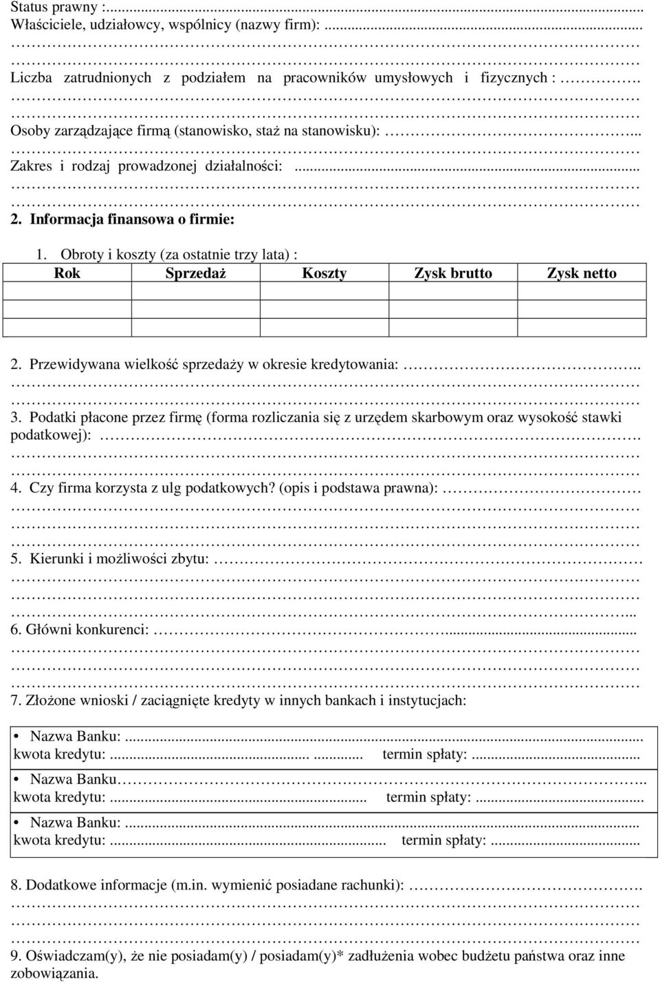 Obroty i koszty (za ostatnie trzy lata) : Rok SprzedaŜ Koszty Zysk brutto Zysk netto 2. Przewidywana wielkość sprzedaŝy w okresie kredytowania: 3.