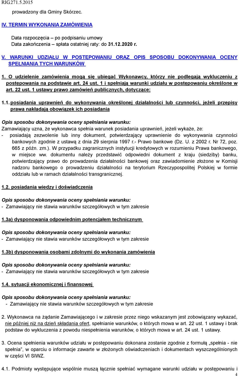 O udzielenie zamówienia mogą się ubiegać Wykonawcy, którzy nie podlegają wykluczeniu z postępowania na podstawie art. 24 ust. 1 i spełniają warunki udziału w postępowaniu określone w art. 22 ust.