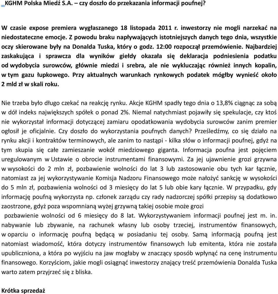 Najbardziej zaskakująca i sprawcza dla wyników giełdy okazała się deklaracja podniesienia podatku od wydobycia surowców, głównie miedzi i srebra, ale nie wykluczając również innych kopalin, w tym