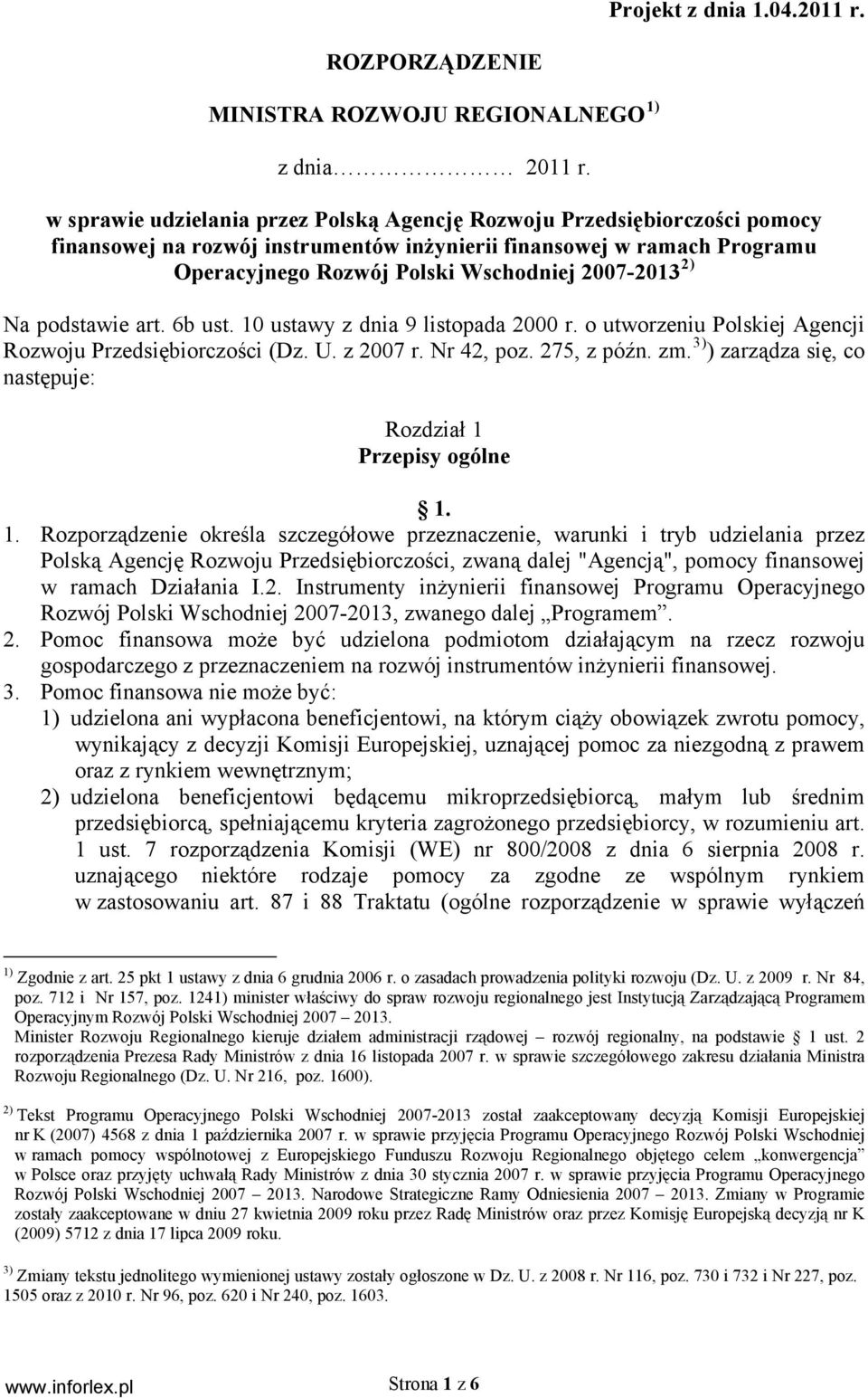 2) Na podstawie art. 6b ust. 10 ustawy z dnia 9 listopada 2000 r. o utworzeniu Polskiej Agencji Rozwoju Przedsiębiorczości (Dz. U. z 2007 r. Nr 42, poz. 275, z późn. zm.