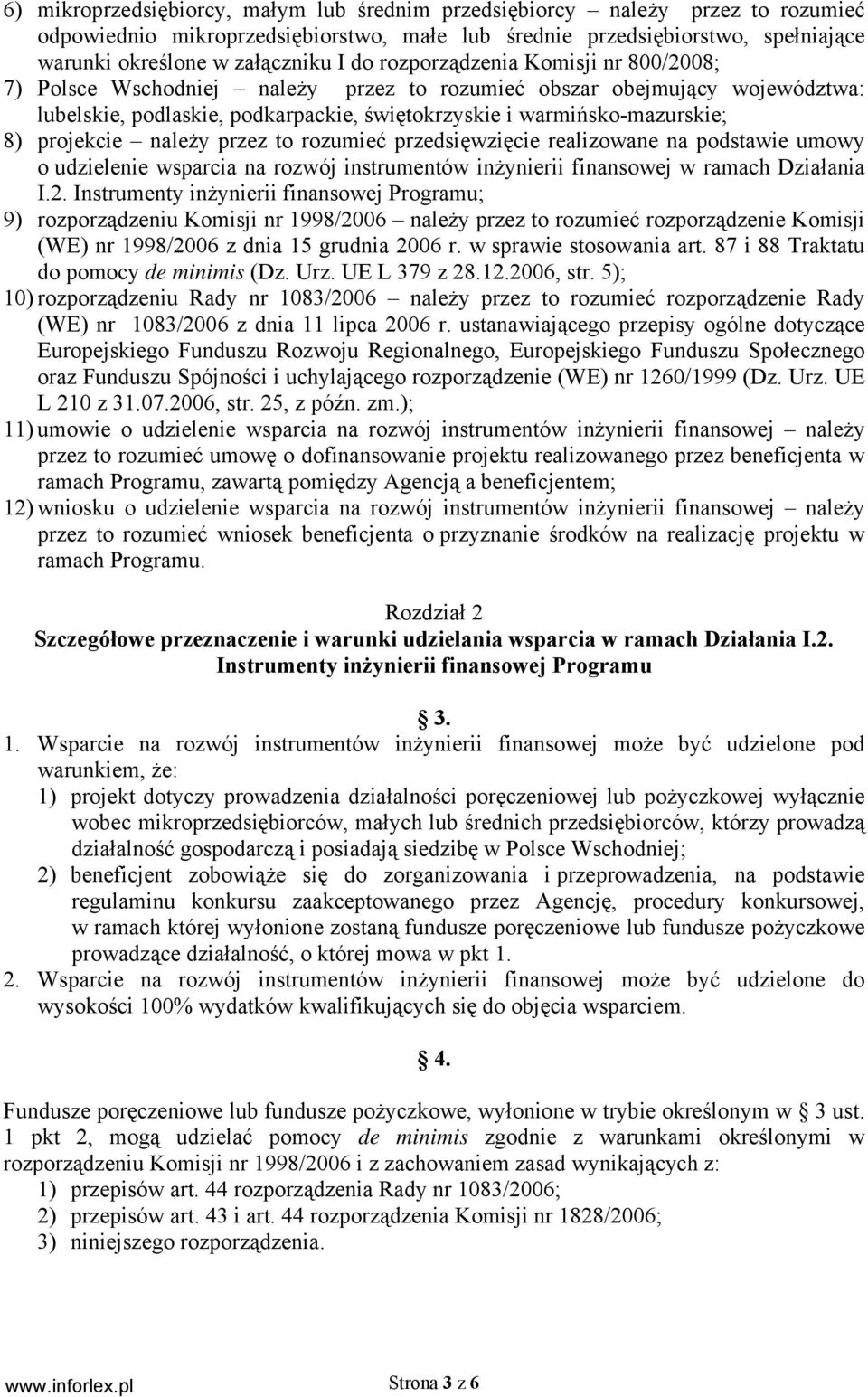 należy przez to rozumieć przedsięwzięcie realizowane na podstawie umowy o udzielenie wsparcia na rozwój instrumentów inżynierii finansowej w ramach Działania I.2.