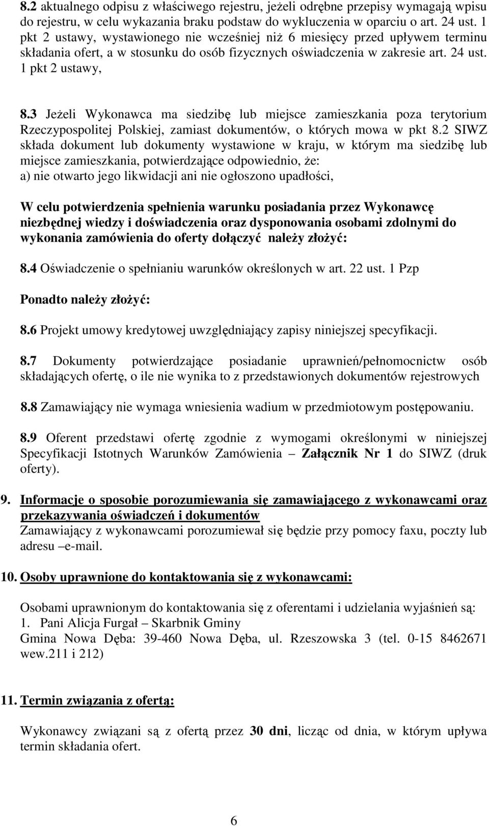 3 Jeżeli Wykonawca ma siedzibę lub miejsce zamieszkania poza terytorium Rzeczypospolitej Polskiej, zamiast dokumentów, o których mowa w pkt 8.