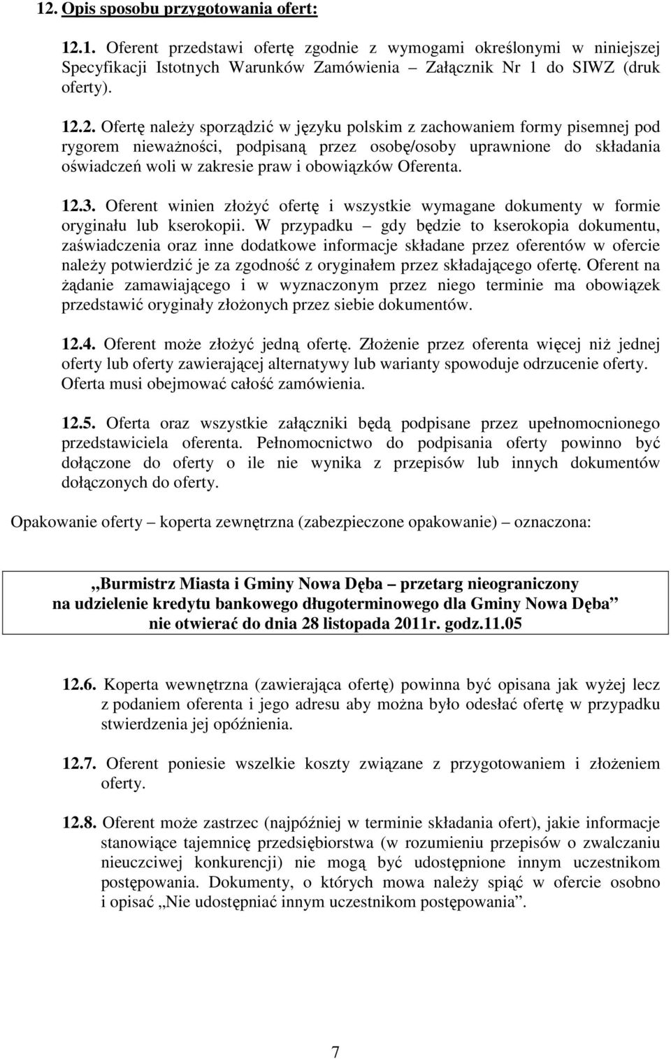 Oferenta. 12.3. Oferent winien złożyć ofertę i wszystkie wymagane dokumenty w formie oryginału lub kserokopii.